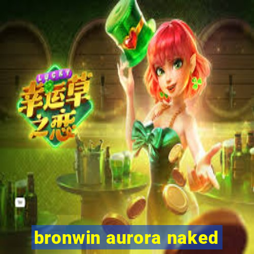 bronwin aurora naked